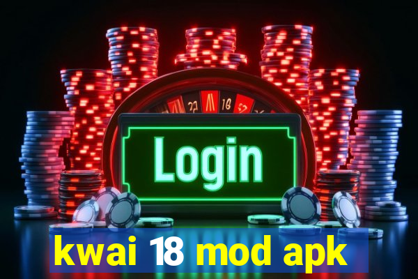 kwai 18 mod apk